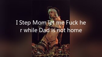 I Step Mom let me Fuck her while Dad is not home