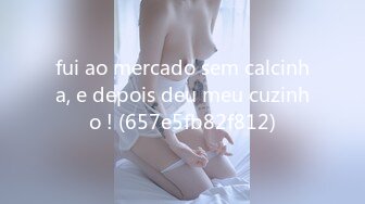 fui ao mercado sem calcinha, e depois deu meu cuzinho ! (657e5fb82f812)